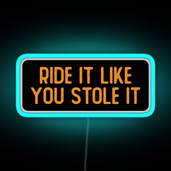 Ride It Like You Stole It Cool Biker RGB Neon Sign