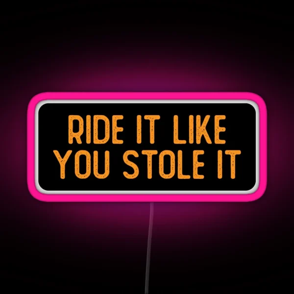 Ride It Like You Stole It Cool Biker RGB Neon Sign