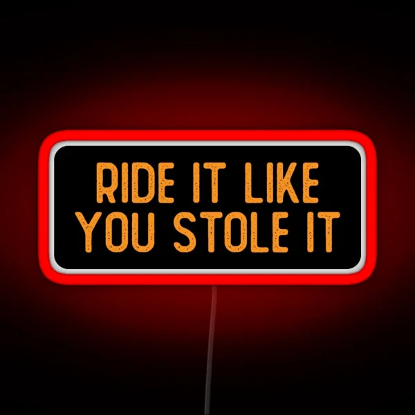 Ride It Like You Stole It Cool Biker RGB Neon Sign