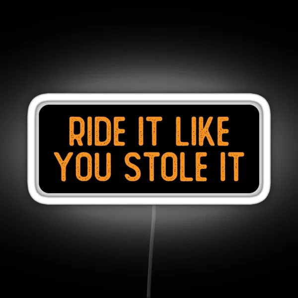 Ride It Like You Stole It Cool Biker RGB Neon Sign