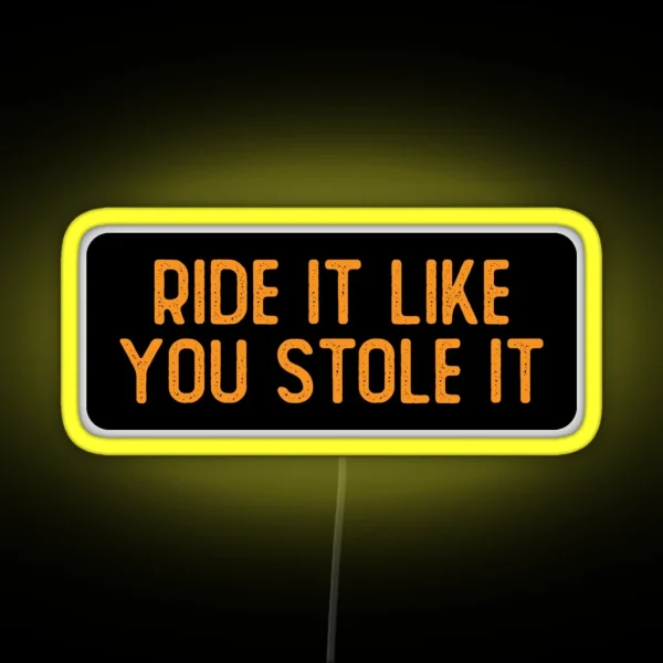 Ride It Like You Stole It Cool Biker RGB Neon Sign