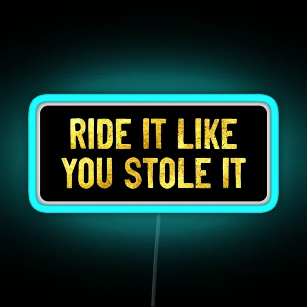 Ride It Like You Stole It Funny Biker RGB Neon Sign