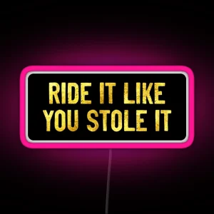 Ride It Like You Stole It Funny Biker RGB Neon Sign