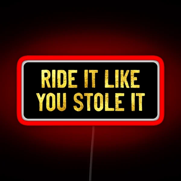 Ride It Like You Stole It Funny Biker RGB Neon Sign