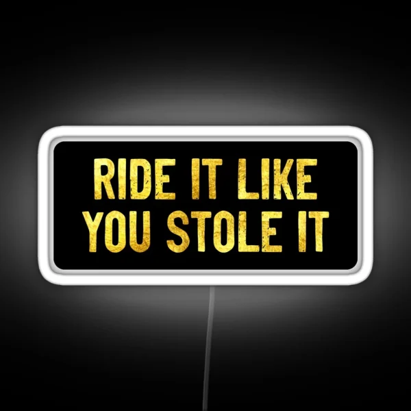 Ride It Like You Stole It Funny Biker RGB Neon Sign