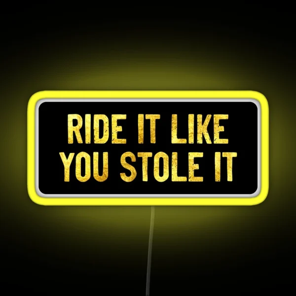 Ride It Like You Stole It Funny Biker RGB Neon Sign