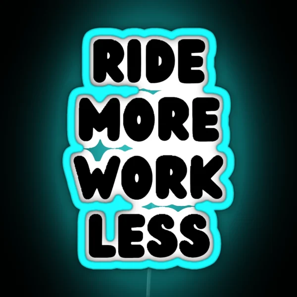 Ride More Work Less RGB Neon Sign