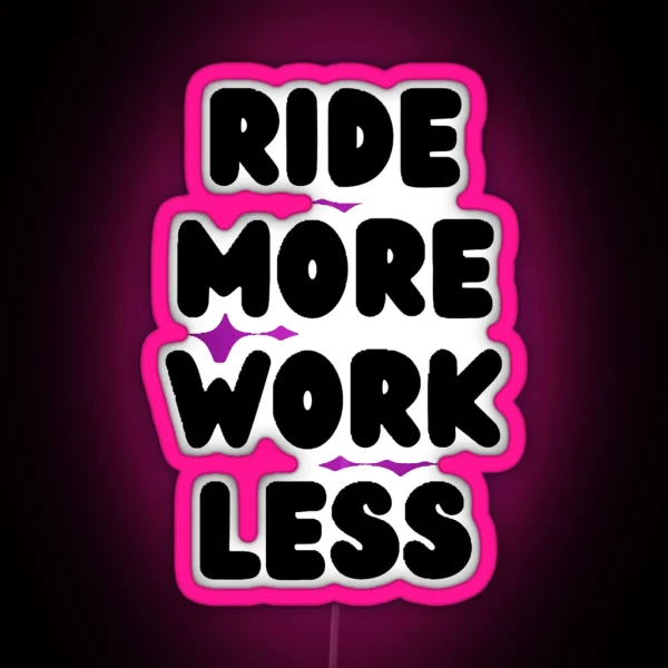 Ride More Work Less RGB Neon Sign