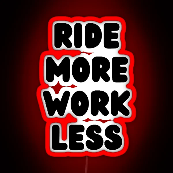 Ride More Work Less RGB Neon Sign