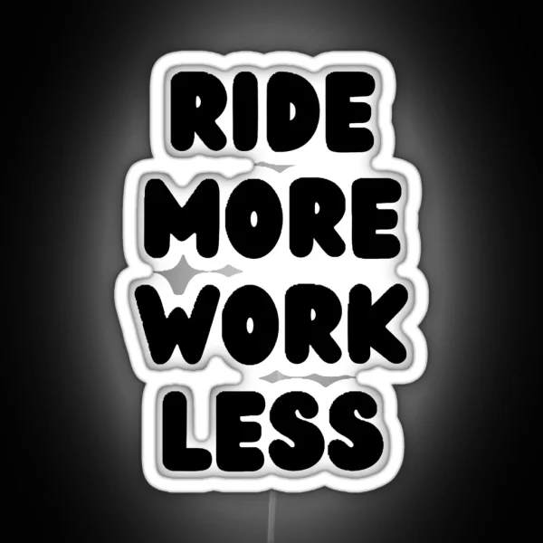 Ride More Work Less RGB Neon Sign