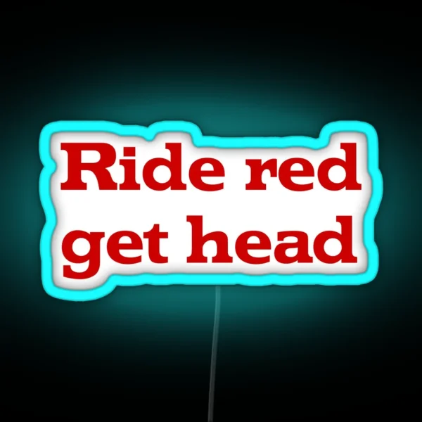 Ride Red Get Head RGB Neon Sign