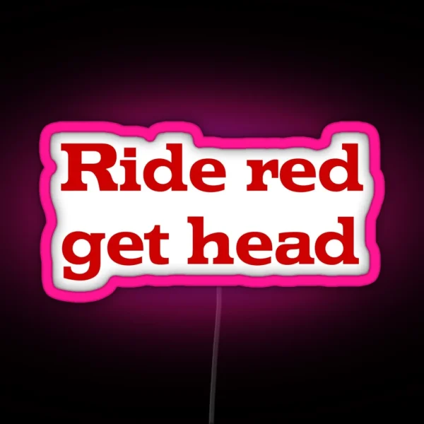 Ride Red Get Head RGB Neon Sign