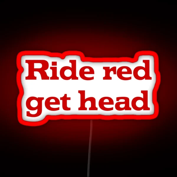 Ride Red Get Head RGB Neon Sign