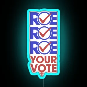 Roe Roe Roe Yor Vote RGB Neon Sign