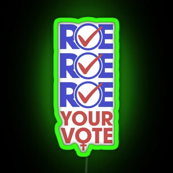 Roe Roe Roe Yor Vote RGB Neon Sign