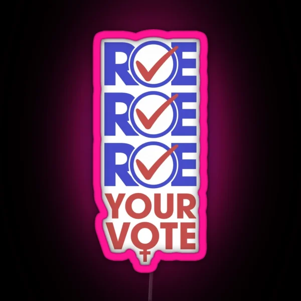 Roe Roe Roe Yor Vote RGB Neon Sign
