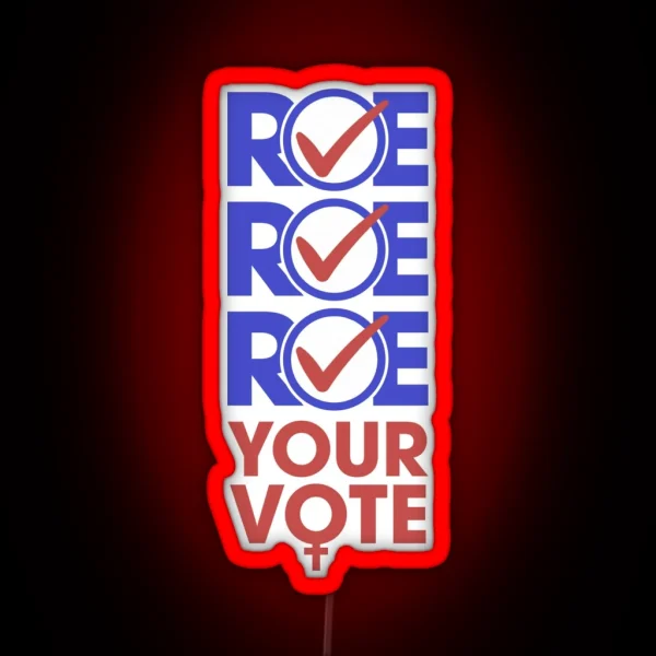 Roe Roe Roe Yor Vote RGB Neon Sign