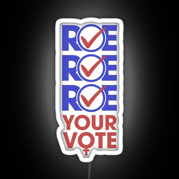 Roe Roe Roe Yor Vote RGB Neon Sign