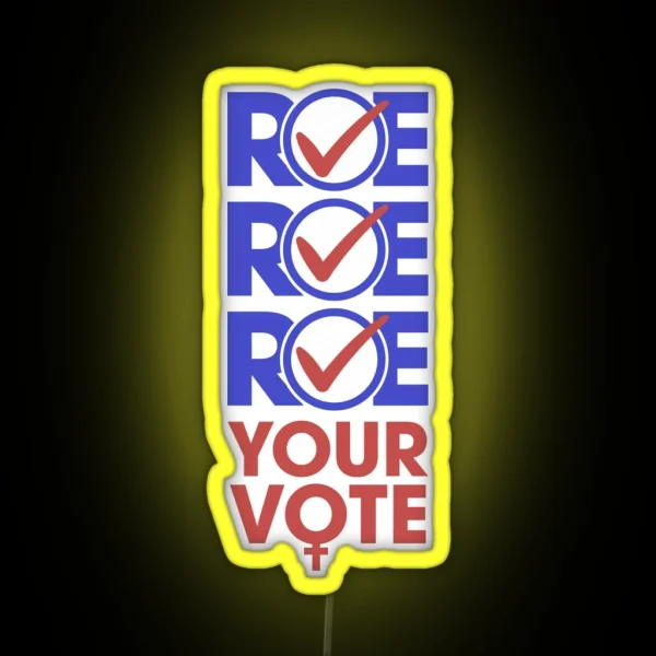 Roe Roe Roe Yor Vote RGB Neon Sign