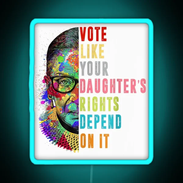 Roe V Wade Vote Like Your Daughter S Rights Depend On It RGB Neon Sign