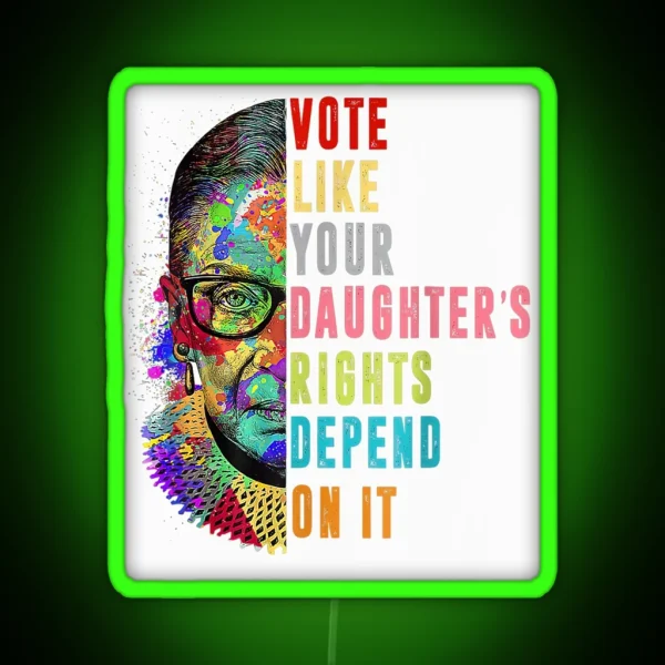 Roe V Wade Vote Like Your Daughter S Rights Depend On It RGB Neon Sign