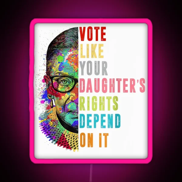Roe V Wade Vote Like Your Daughter S Rights Depend On It RGB Neon Sign