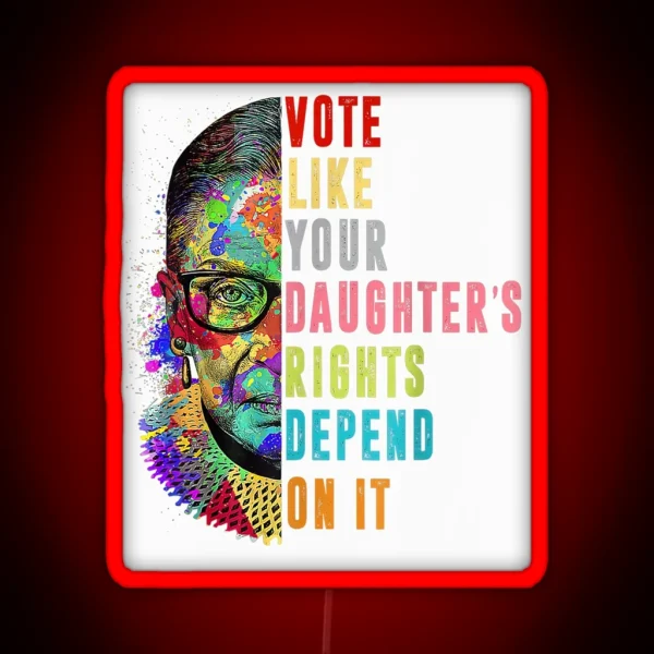 Roe V Wade Vote Like Your Daughter S Rights Depend On It RGB Neon Sign