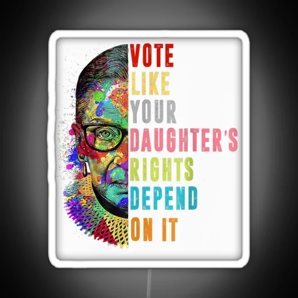 Roe V Wade Vote Like Your Daughter S Rights Depend On It RGB Neon Sign