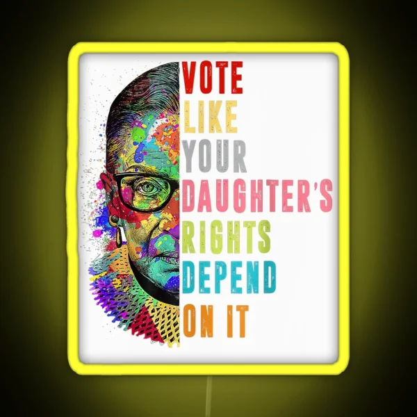 Roe V Wade Vote Like Your Daughter S Rights Depend On It RGB Neon Sign