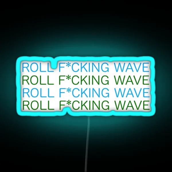 ROLL F CKING WAVE RGB Neon Sign