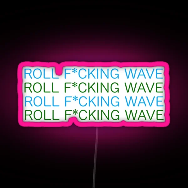 ROLL F CKING WAVE RGB Neon Sign