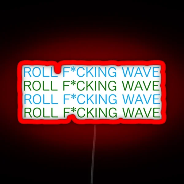 ROLL F CKING WAVE RGB Neon Sign