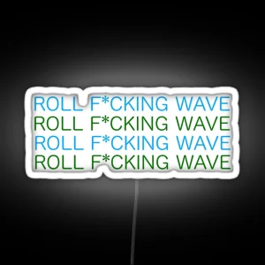 ROLL F CKING WAVE RGB Neon Sign