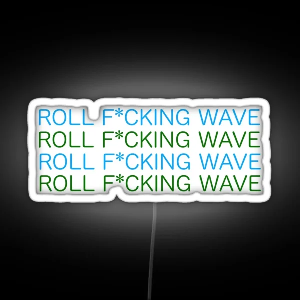 ROLL F CKING WAVE RGB Neon Sign