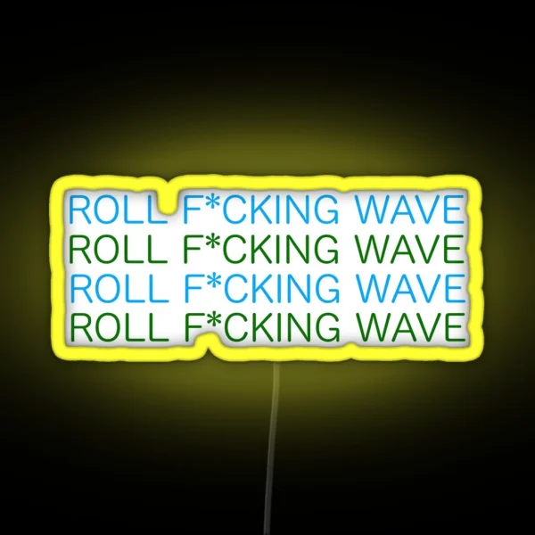ROLL F CKING WAVE RGB Neon Sign