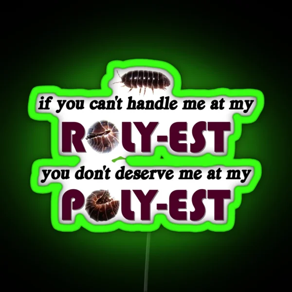 Roly Poly If You Can T Handle Me At My Roly Est You Don RGB Neon Sign
