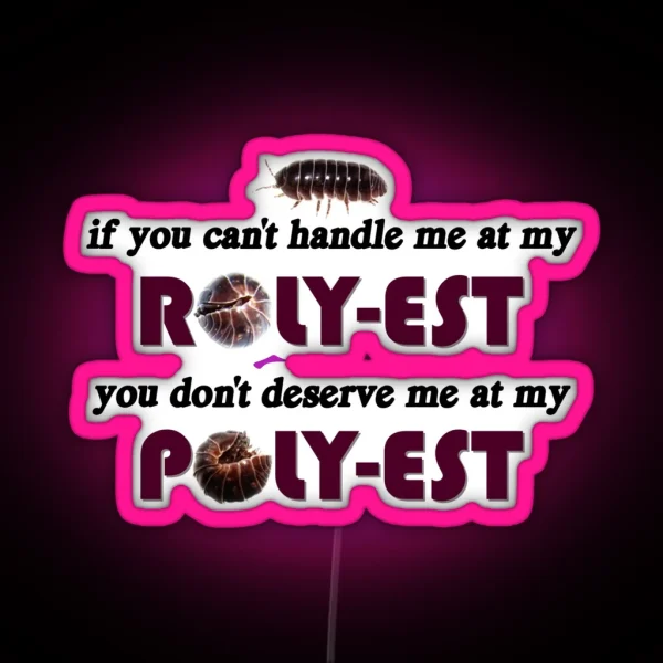 Roly Poly If You Can T Handle Me At My Roly Est You Don RGB Neon Sign