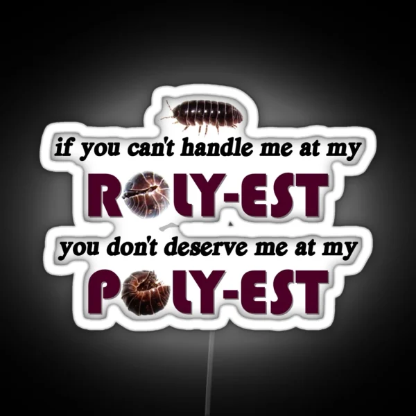Roly Poly If You Can T Handle Me At My Roly Est You Don RGB Neon Sign