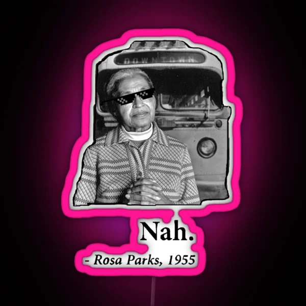 Rosa Parks Deal With It Nah RGB Neon Sign
