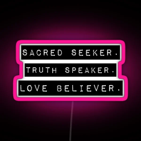 Sacred Seeker Truth Speaker Love Believer Inspiring Typography Design RGB Neon Sign