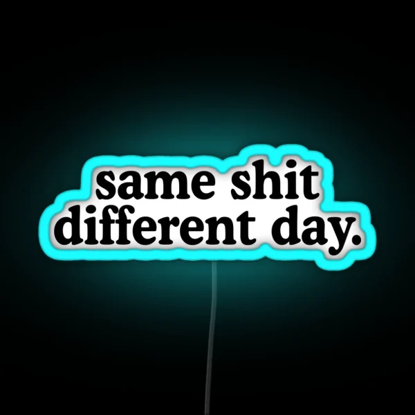 Same Shit Different Day RGB Neon Sign