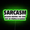 sarcastic because beating the crap out of people is illegal rgb neon sign