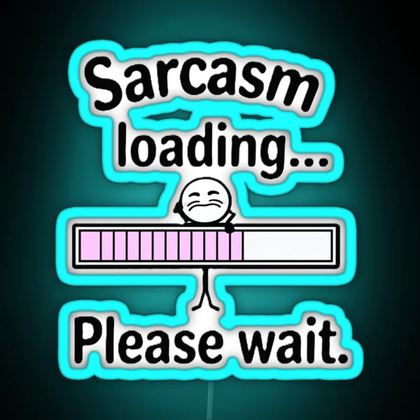 Sarcasm Loading RGB Neon Sign