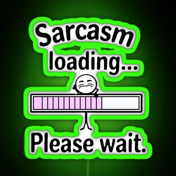 Sarcasm Loading RGB Neon Sign