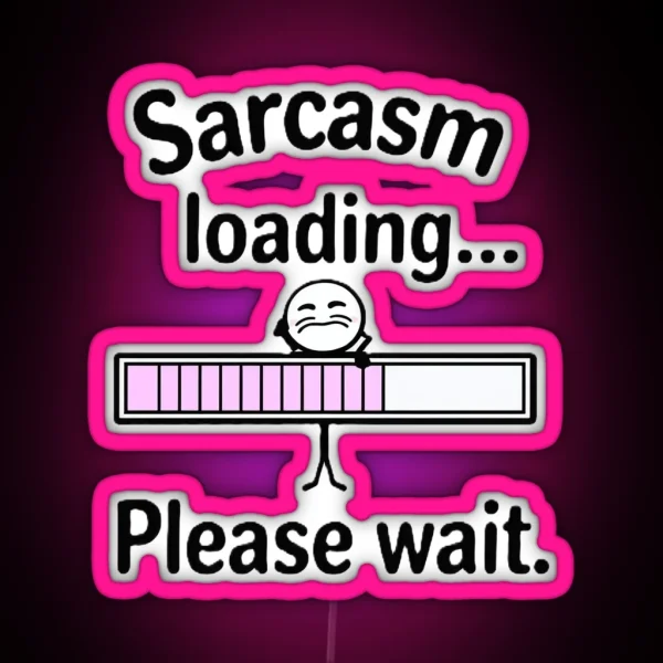 Sarcasm Loading RGB Neon Sign