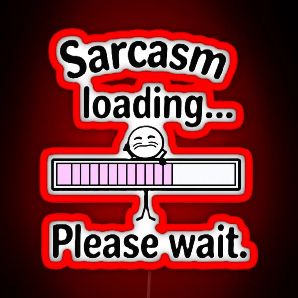 Sarcasm Loading RGB Neon Sign