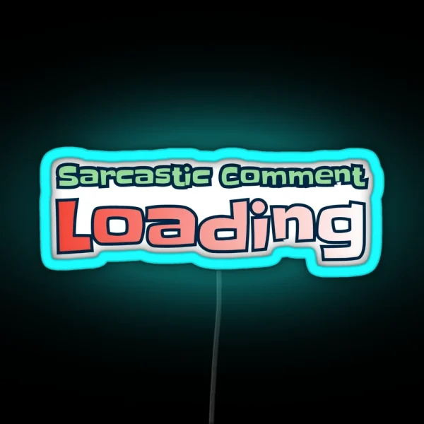 Sarcastic Comment Loading RGB Neon Sign