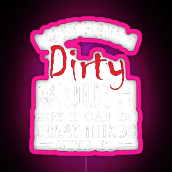 Sarcastic I May Have A Dirty Mouth Joke Family RGB Neon Sign