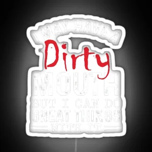 Sarcastic I May Have A Dirty Mouth Joke Family RGB Neon Sign