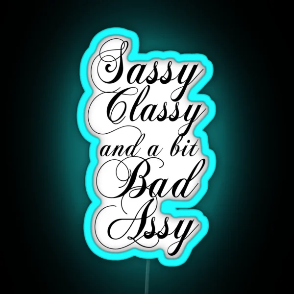 Sassy Classy And A Bit Bad Assy RGB Neon Sign